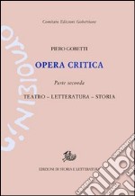 Opera critica. Vol. 2: Teatro, letteratura, storia libro