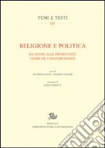 Religione e politica. Da Dante alle prospettive teoriche contemporanee libro