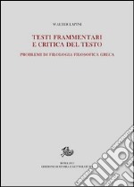 Testi frammentari e critica del testo. Problemi di filologia filosofica greca libro