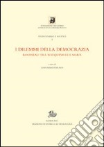 I dilemmi della democrazia. Rousseau tra Tocqueville e Marx libro