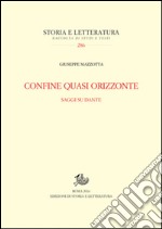 Confine quasi orizzonte. Saggi su Dante libro