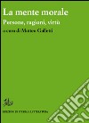 La mente morale. Persone, ragioni, virtù libro