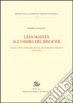 Lesa maestà all'ombra del biscione. Dalle città lombarde ad una monarchia europea (1335-1447) libro