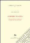 «Scrivere di sacro». Forme di letteratura religiosa dal Duecento al Settecento libro di Doglio Maria Luisa