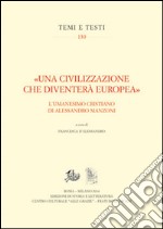 «Una civilizzazione che diventerà europea». L'umanesimo cristiano di alessandro Manzoni libro