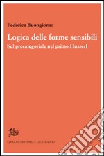 Logica delle forme sensibili. Sul precategoriale nel primo Husserl