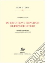 De eruditione principum-De principis officio. Testo latino a fronte. Ediz. critica libro