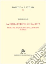 La disillusione socialista. Storia del sindacato rivoluzionario in Italia libro