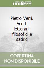 Pietro Verri. Scritti letterari, filosofici e satirici libro