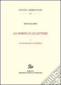 Lo spirito e le lettere. Vol. 1: Da san Francesco a Petrarca