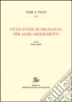 Otto studi di filologia per Aldo Menichetti libro