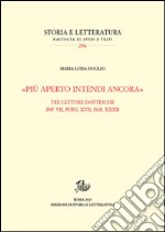 «Più aperto intendi ancora». Tre letture dantesche. Inf. VII, Purg. XVII, Par. XXXII libro