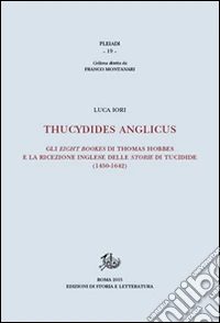 Thucydides Anglicus. Gli eight bookes di Thomas Hobbes e la ricreazione inglese delle storie di Tucidide (1450-1642)