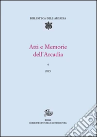 Atti e memorie dell'Arcadia (2015). Vol. 4