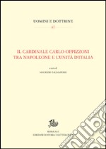 Il cardinale Carlo Oppizzoni tra Napoleone e l'Unità d'Italia libro