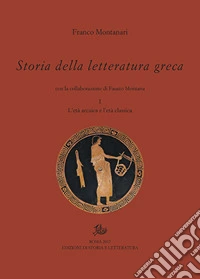 Storia della letteratura greca. Vol. 1: L' età arcaica e classica