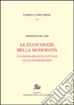 Stanchezze della modernità. Una biografia intellettuale di Jacob Burckhardt libro