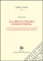 «La beata Chiara conduttrice». Le vite di Chiara Gambacorta e Maria Mancini e i testi dell'osservanza domenicana pisana libro