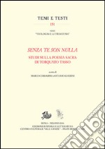 «Senza te son nulla». Studi sulla poesia sacra di Torquato Tasso libro