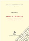 «Per atto di grazia» Pena di morte e perdono sovrano nel regno Lombardo-Veneto (1816-1848) libro