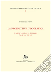 La prospettiva geografica. Spazio e politica in Germania tra rivoluzione e unificazione libro