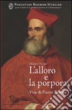 L'alloro e la porpora. Vita di Pietro Bembo libro