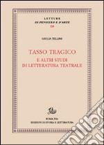 Tasso tragico e altri studi di letteratura teatrale libro