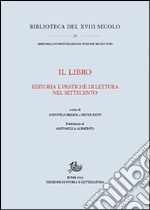 Il libro. Editoria e pratiche di lettura nel Settecento libro