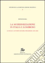 La modernizzazione in Italia e Lombroso. La svolta autoritaria del progresso (1876-1882) libro