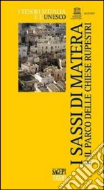 I Sassi di Matera e il Parco delle chiese rupestri libro