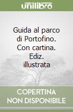 Guida al parco di Portofino. Con cartina. Ediz. illustrata libro