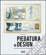 Piegatura e design. Spunti e strumenti per il progettista. Ediz. illustrata libro