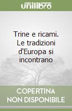 Trine e ricami. Le tradizioni d'Europa si incontrano libro