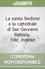 La santa Sindone e la cattedrale di San Giovanni Battista. Ediz. inglese libro