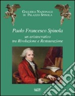 Paolo Francesco Spinola. Un aristocratico tra rivoluzione e restaurazione libro