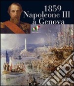 1859. Napoleone III a Genova. Ediz. illustrata libro