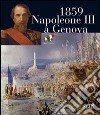 1859. Napoleone III a Genova. Ediz. illustrata libro