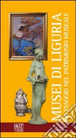 Musei in Liguria. Un viaggio nel patrimonio museale libro