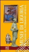 Musei in Liguria. Un viaggio nel patrimonio museale libro