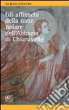 Gli affreschi della torre nolare dell'abbazia di Chiaravalle. Ediz. illustrata libro