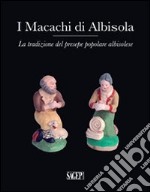 I macachi di Albisola. La tradizione del presepe popolare albisolese libro