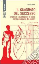 Il quadrato del successo. Imparare a guadagnare in borsa con le vibrazioni dei numeri libro