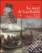 Le navi di Garibaldi. La storia dei piroscafi Piemonte e Lombardo e la spedizione dei Mille attraverso documenti inediti libro