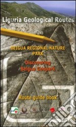 Liguria geological routes. Beigua regional nature park. Discovering beigua geopark. Route guide book