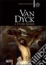 Van Dyck e il Cristo spirante. Ediz. illustrata libro