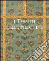 I tessuti delle Fieschine. Ediz. illustrata libro di Cataldi Gallo Marzia