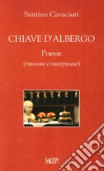 Chiave d'albergo. Poesie (ritrovate e interpretate) libro