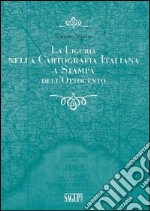 La Liguria nella cartografia italiana a stampa dell'Ottocento