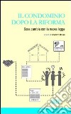 Il condominio dopo la riforma. Cosa cambia con la nuova legge libro di Nasini V. (cur.)