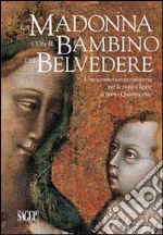 La Madonna con il Bambino del Belvedere. Una testimonianza riscoperta per la pittura ligure di primo Quattrocento. Ediz. illustrata